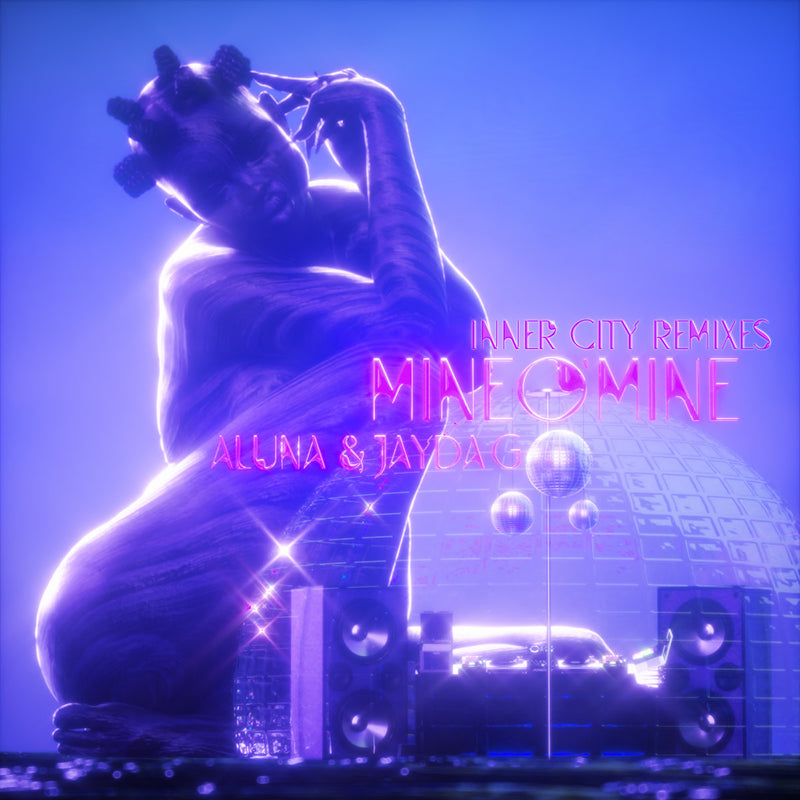 MAD565 Aluna & Jayda G — Mine O' Mine (Inner City Remixes)